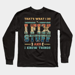 That'S What I Do I Fix Stuff And I Know Things Long Sleeve T-Shirt